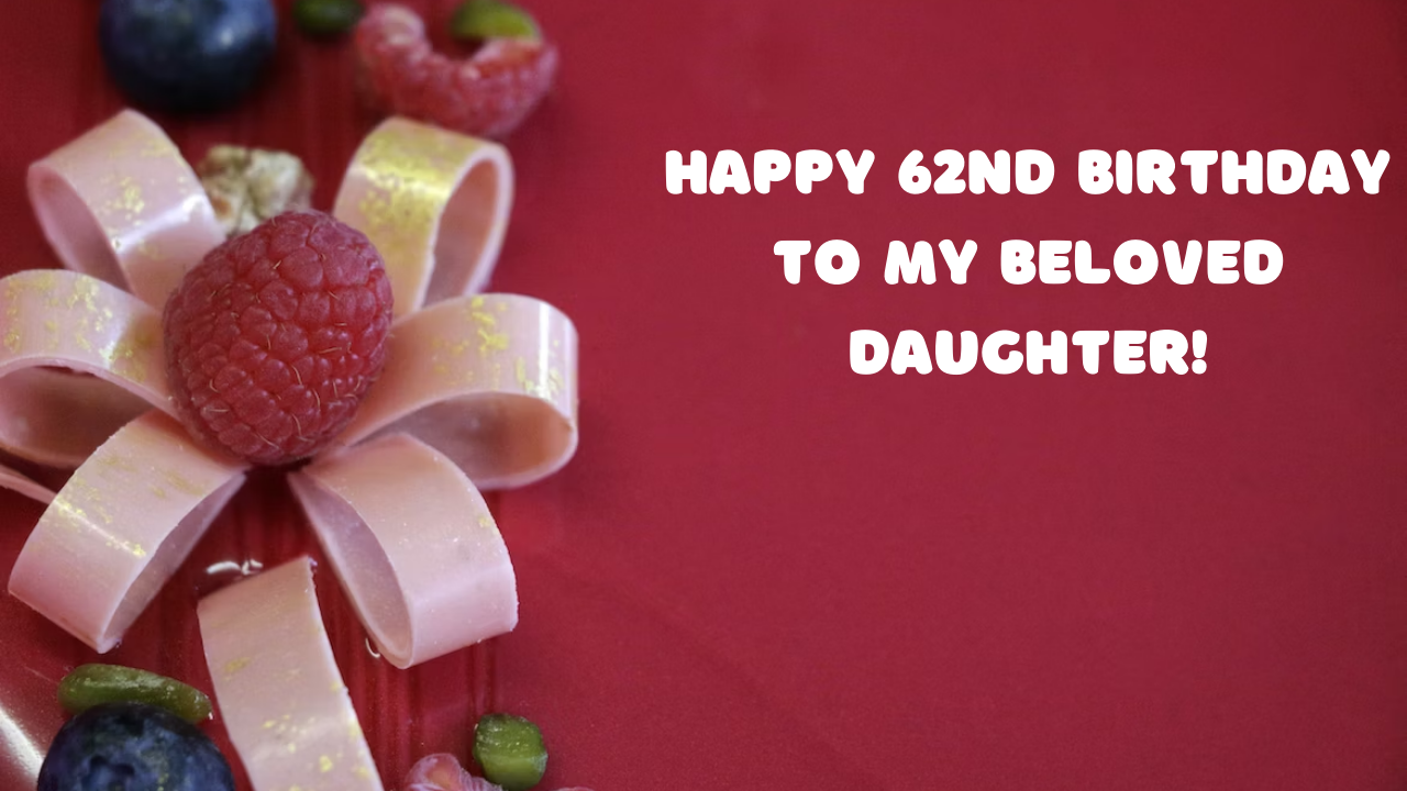 Birthday Wishes for Daughter 62-year-old: