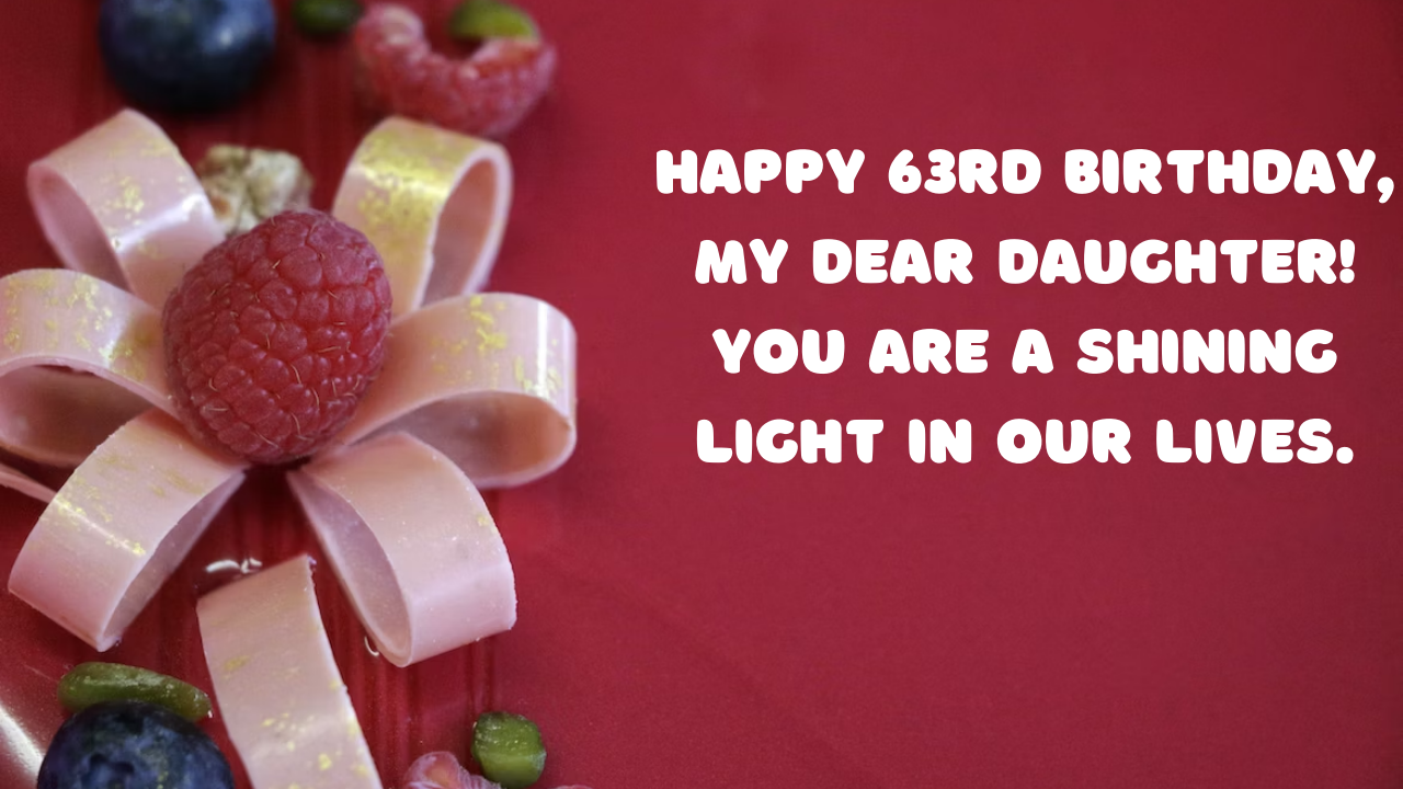 Birthday Wishes for a Daughter's 63rd-year-old: