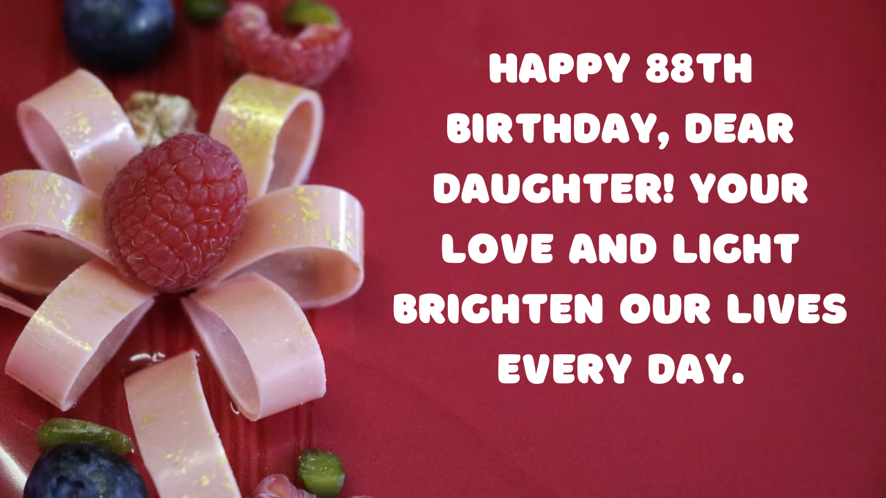 88th Birthday Wishes for Daughter: