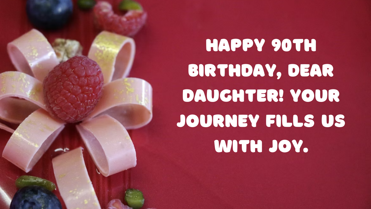 90th Birthday Wishes for Daughter: