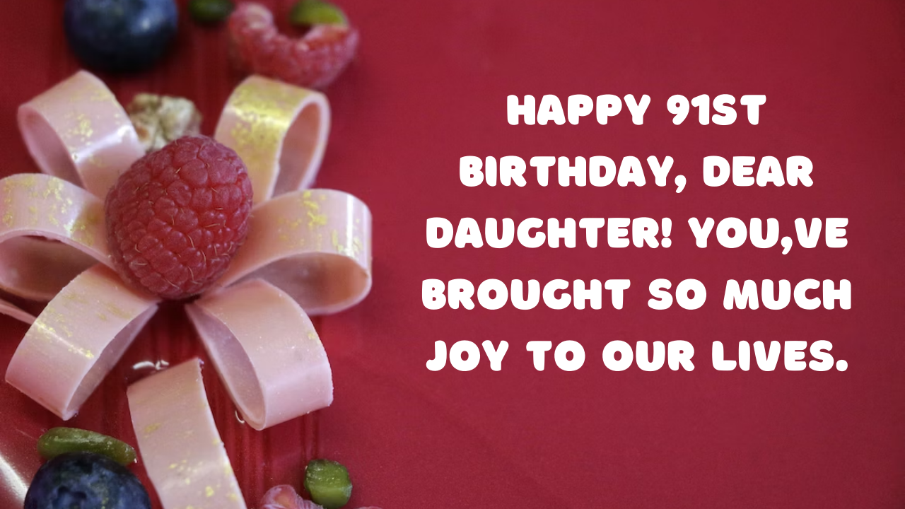 91th Birthday Wishes for Daughter: