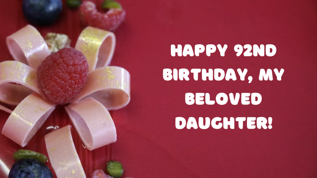 92nd Birthday Wishes for Daughter:
