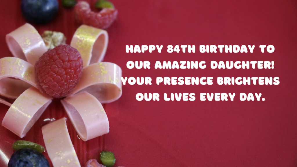 Birthday Wishes for a Daughter Turning 84: