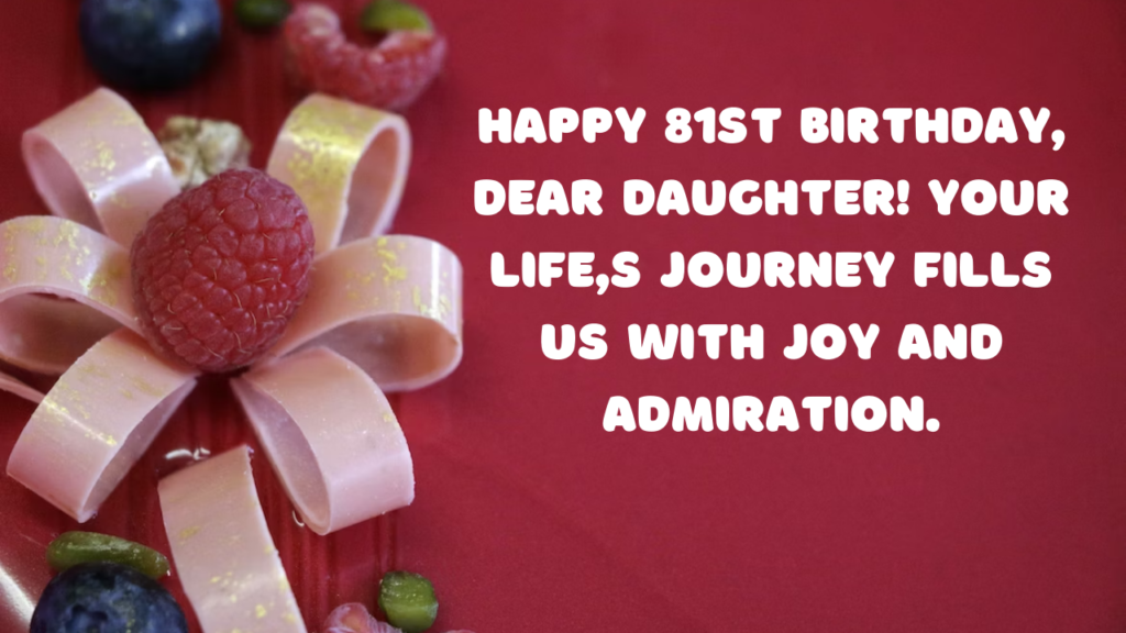 Birthday Wishes for a Daughter Turning 81: