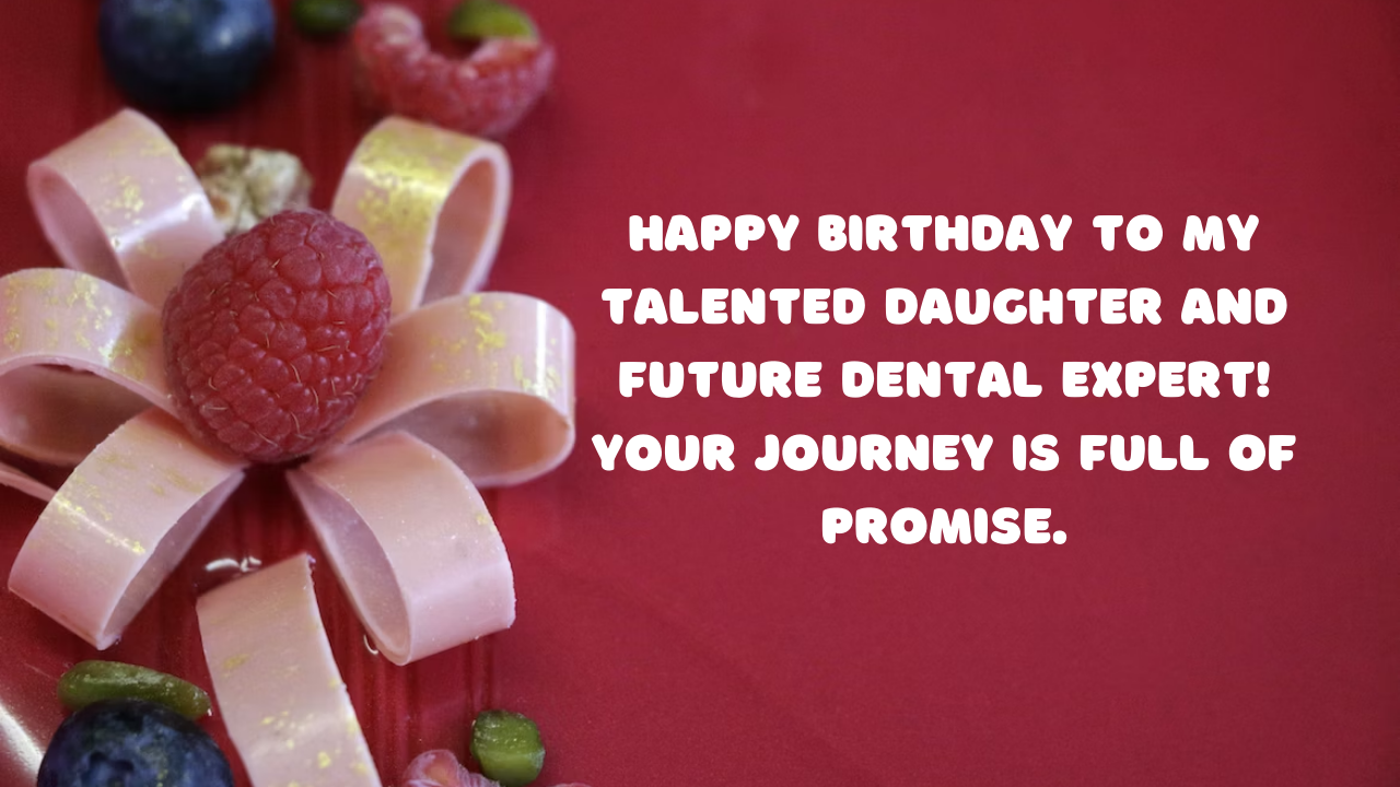 Birthday Wishes for Dentist Daughter: