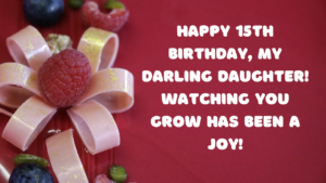 Birthday Wishes for a Daughter 15-year-old: