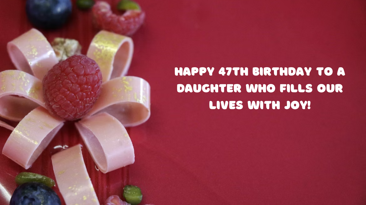 Birthday Wishes for ----- Daughter 47-year-old:
