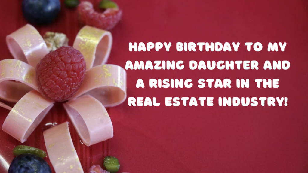 Birthday Wishes for Real Estate Agent Daughter: