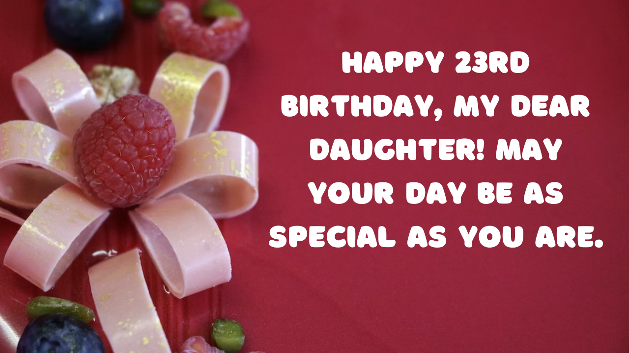 Birthday Wishes for Daughter Turning 23: