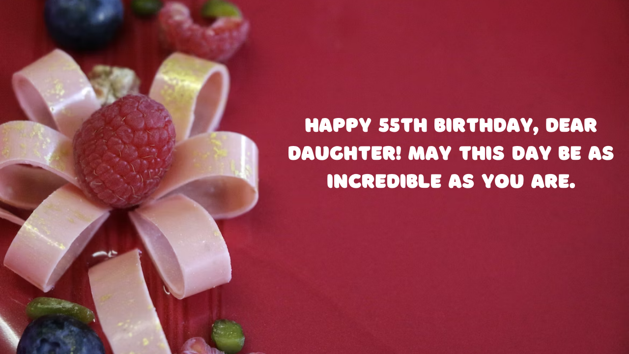 55th Birthday Wishes for Daughter: