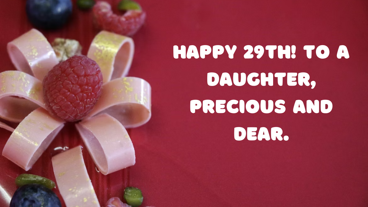 Birthday Wishes for a Daughter's 29th Birthday: