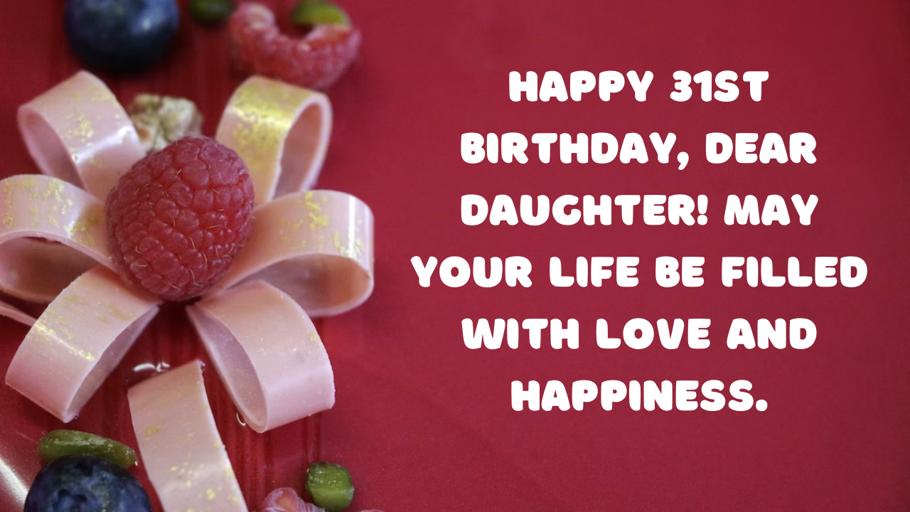 31st Birthday Wishes for Daughter:
