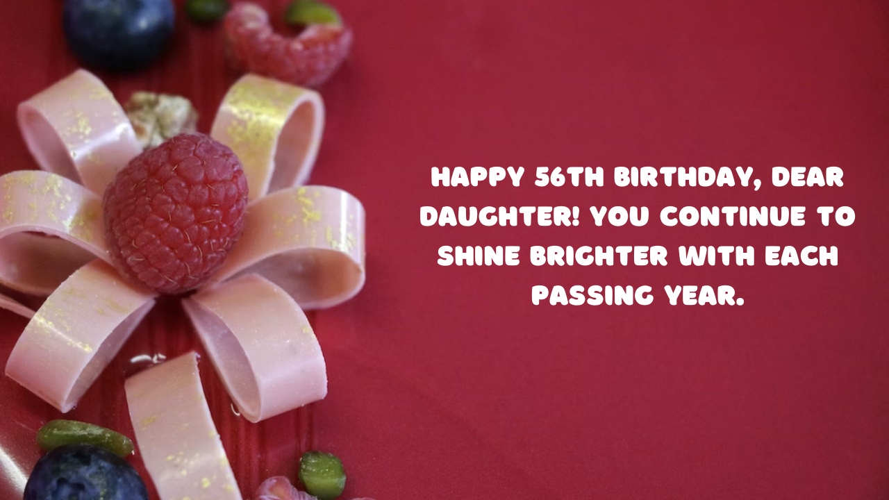 56th Birthday Wishes for Daughter: