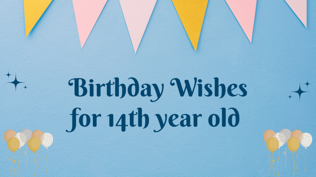 Birthday Wishes for 14-year-old: