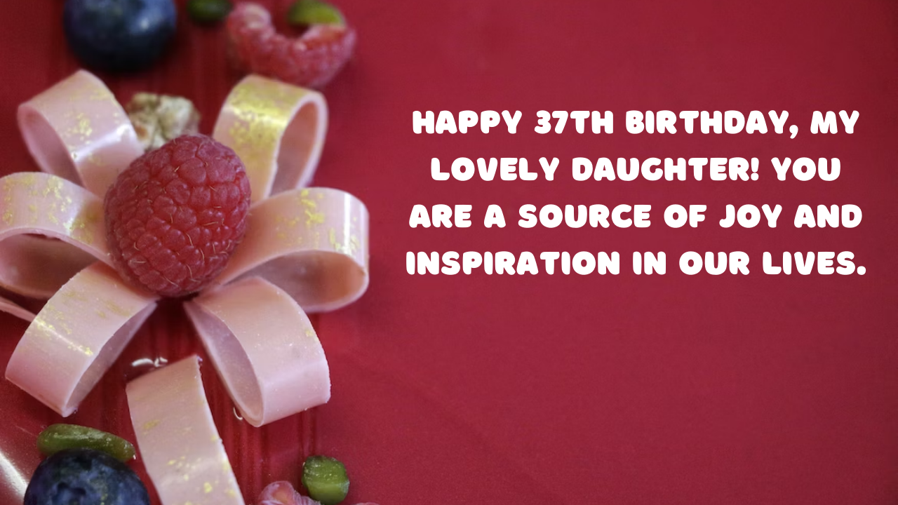 Birthday Wishes for Daughter 37 year old: