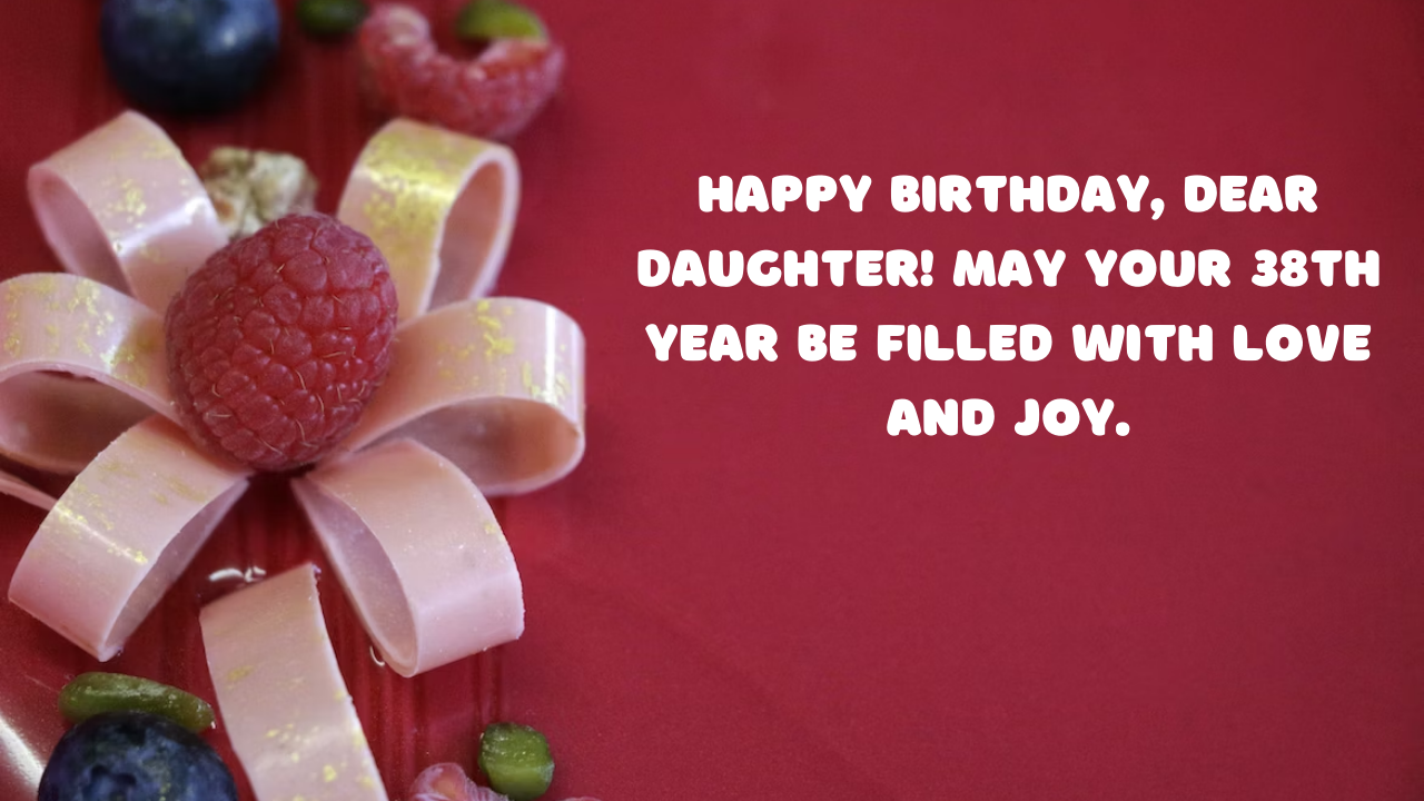 Birthday Wishes for a Daughter turning 38: