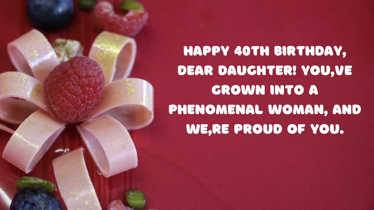 Birthday Wishes for a Daughter Turning 40: