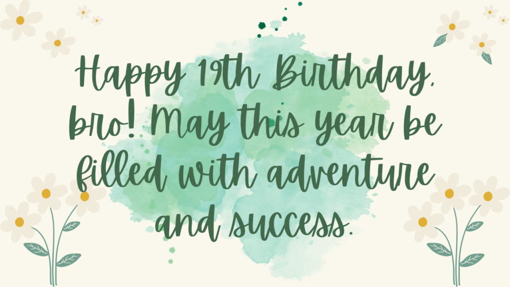 Birthday Wishes for a Brother's 19th year old:
