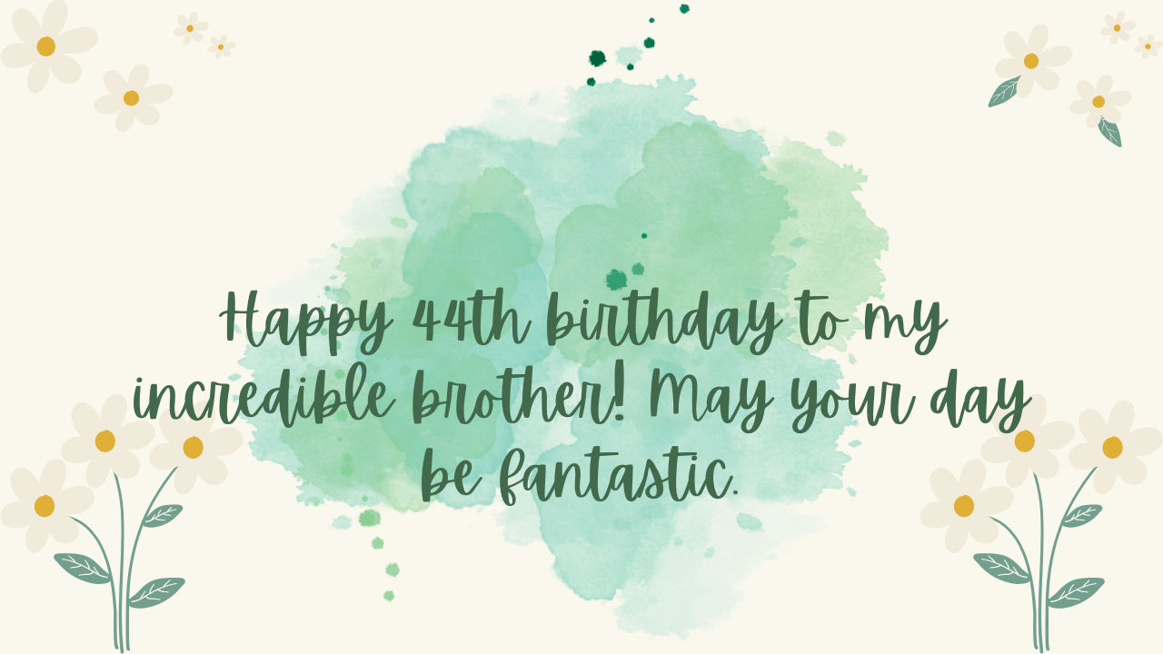 Birthday Wishes for Brother 44th year old: