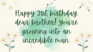Birthday Wishes for Brother 21st year old: