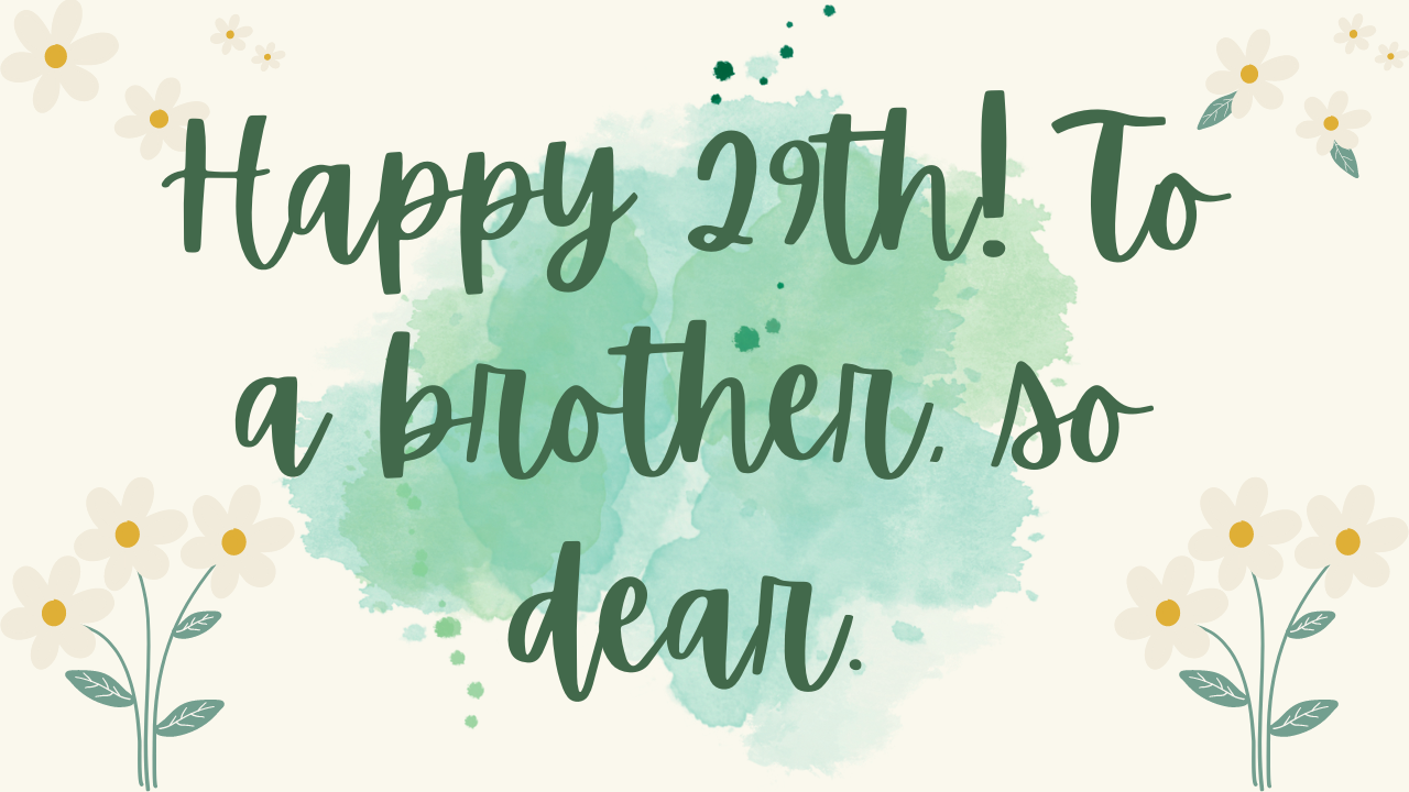 Birthday Wishes for a Brother's 29th Birthday: