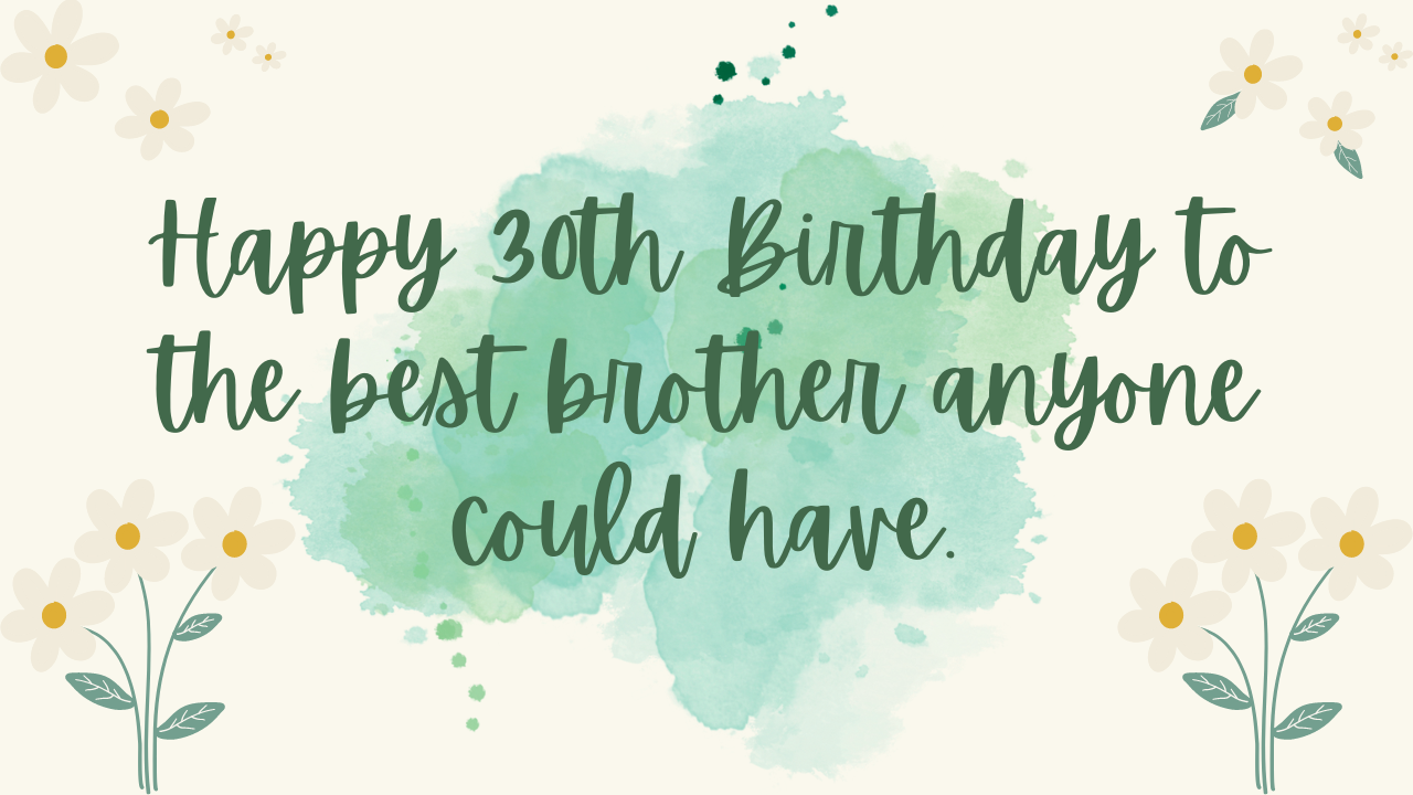 Birthday Wishes for a Brother's 30-year-old: