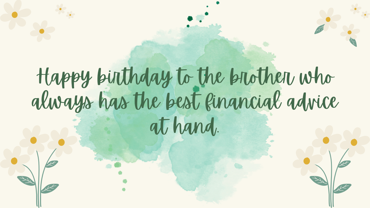 Birthday Wishes for Financial Advisor Brother: 