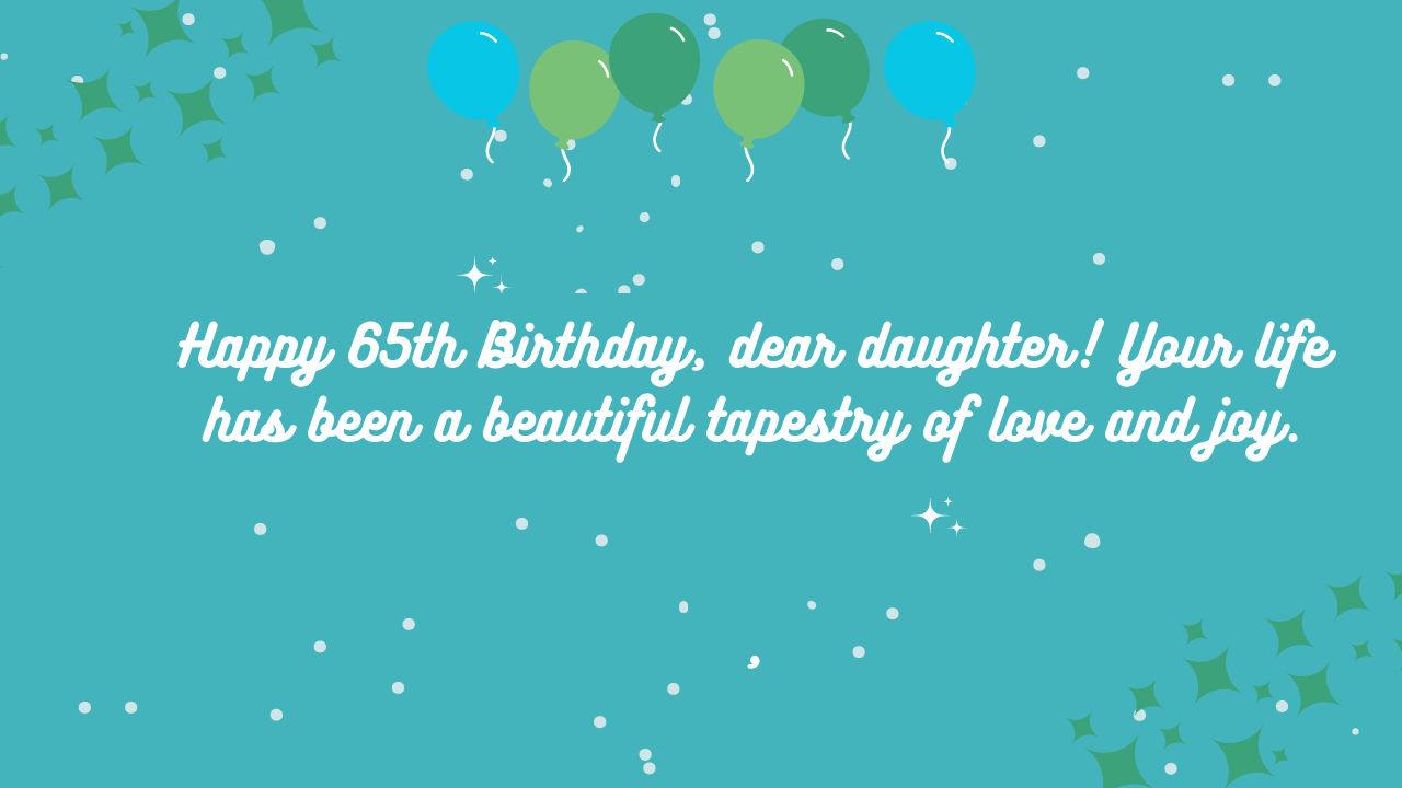 Birthday Wishes for a Daughter Turning 65: