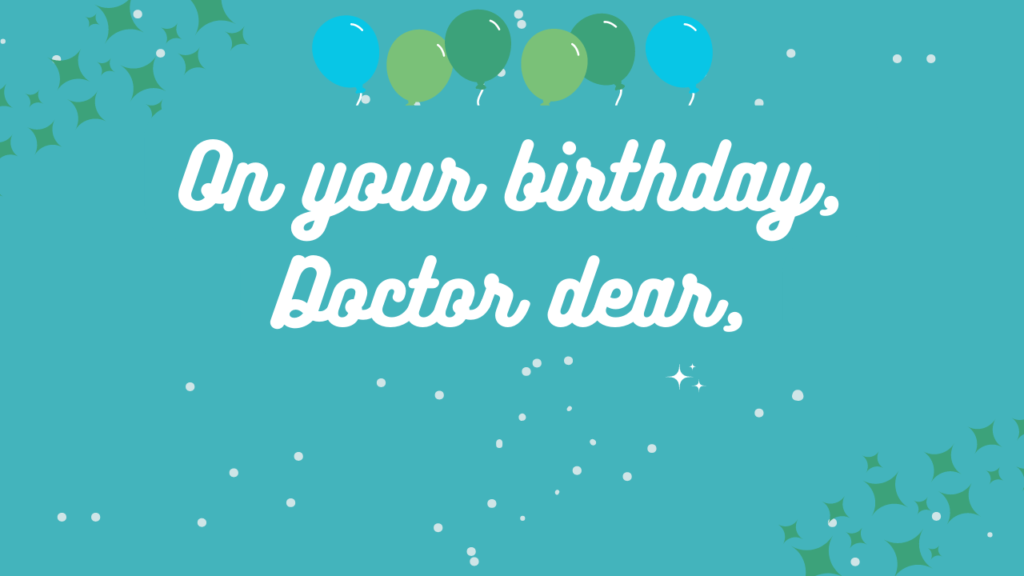 On your birthday, Doctor dear,