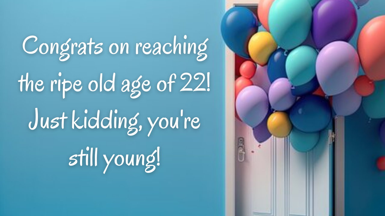 Funny Birthday Wishes for 22 year old: