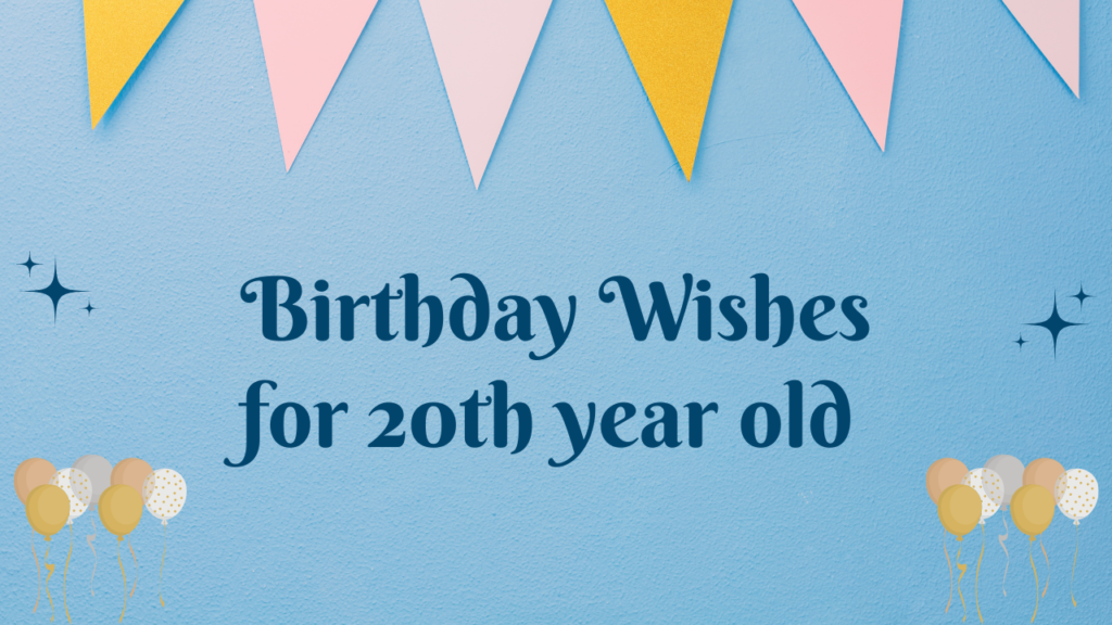 Birthday Wishes for 20-year-old: