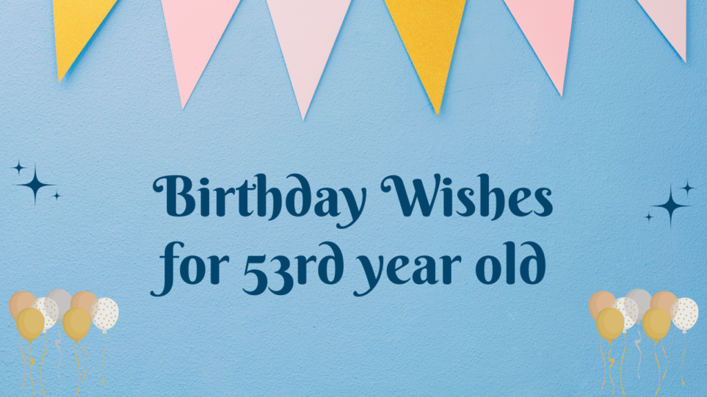 53rd year old Birthday Wishes: