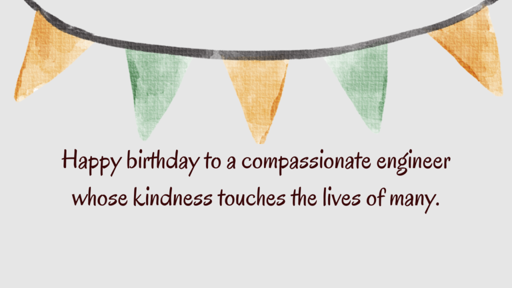 Happy birthday to a compassionate engineer whose kindness touches the lives of many.