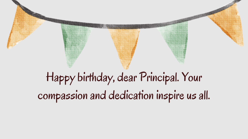 Happy birthday, dear Principal. Your compassion and dedication inspire us all.