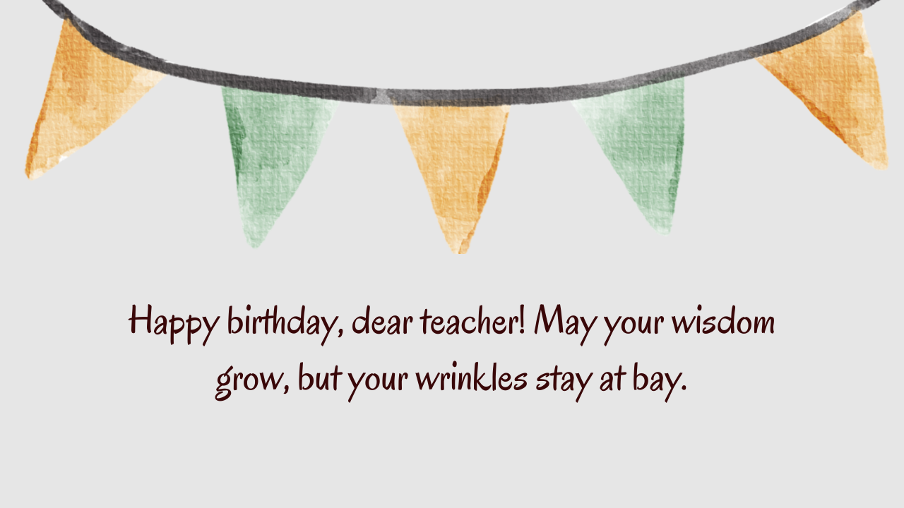 Funny Birthday Wishes for Teacher: