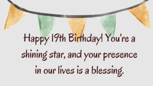 Heartfelt Birthday Wishes for 19th year old: