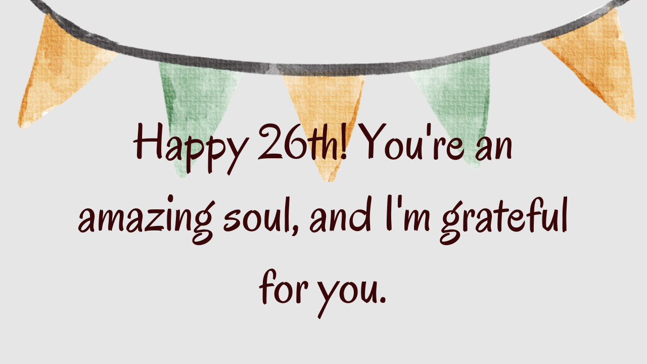 Heartfelt Birthday Wishes for 26 year old: