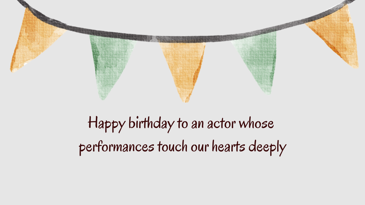 Heartfelt Birthday Wishes for Actor: