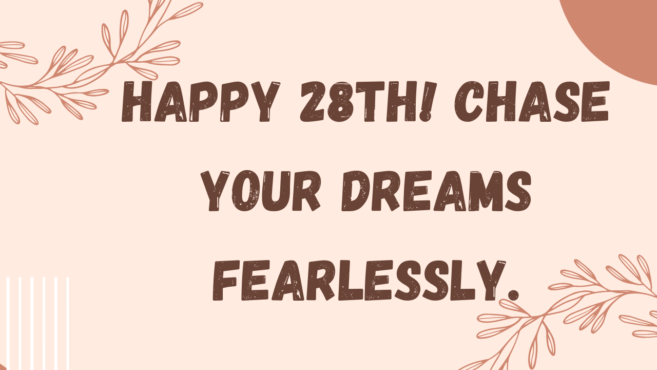 Inspirational Birthday Wishes for 28 year old: