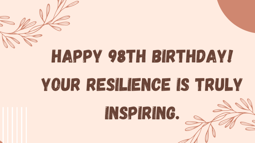 Inspirational Birthday Wishes for 98th year old: