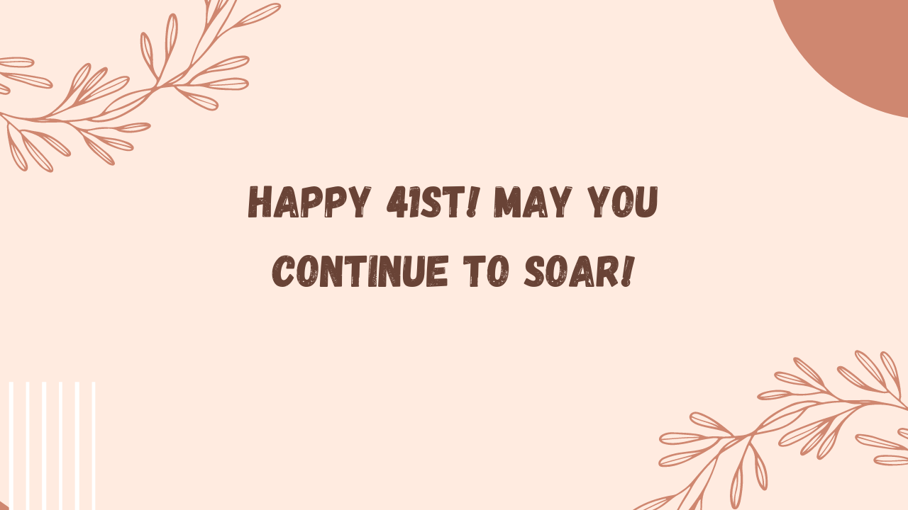 Inspirational Birthday Wishes for 41st Year Old:
