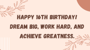 Inspirational Birthday Wishes for 16th year old: