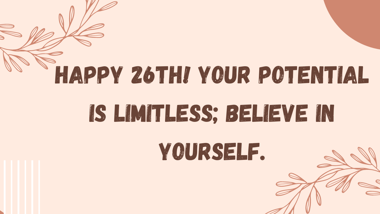 Inspirational Birthday Wishes for 26 year old: