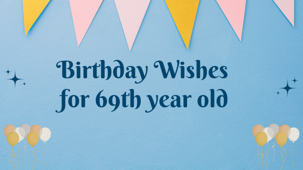 69th Birthday Wishes: Birthday Wishes for 69 Years Old [350+] - Wishes Mine