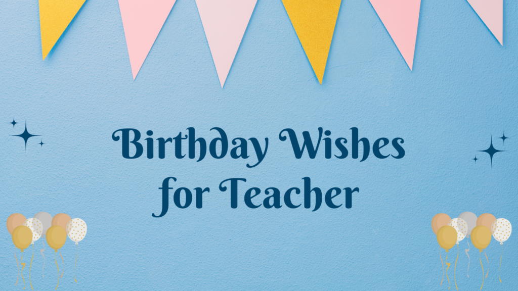 Birthday Wishes for the Teacher