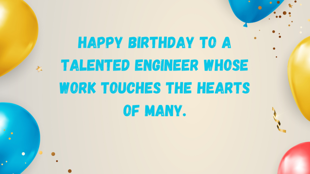 Happy birthday to a talented engineer whose work touches the hearts of many.