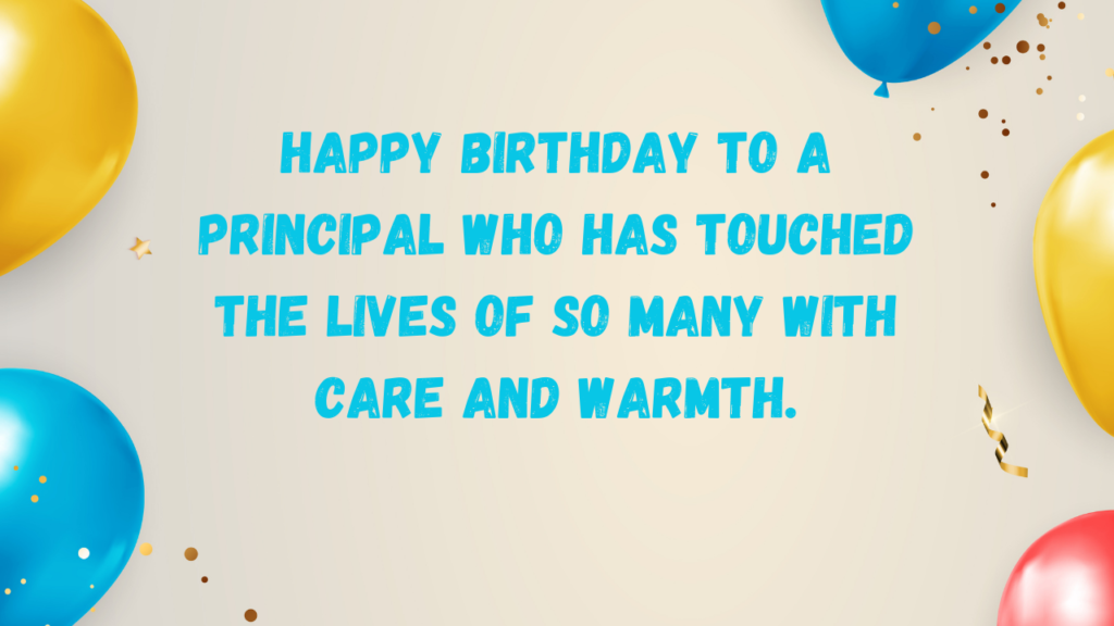 Happy birthday to a Principal who has touched the lives of so many with care and warmth.