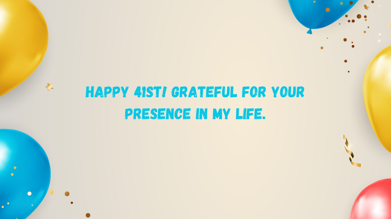Emotional Birthday Wishes for 41st Year Old: