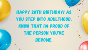 Emotional Birthday Wishes for 20 year old:
