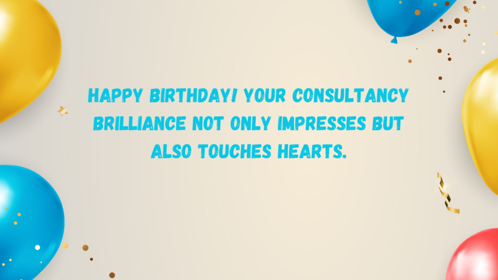 Emotional Birthday Wishes for Consultant:
